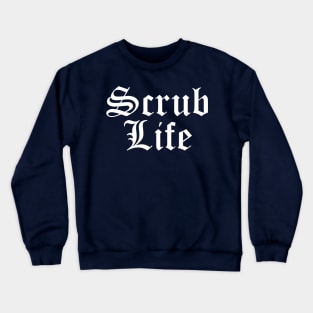 Scrub Life Crewneck Sweatshirt